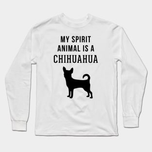 My Spirit Animal is a Chihuahua Long Sleeve T-Shirt